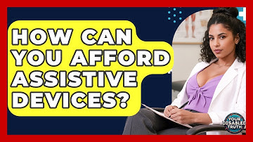 How Can You Afford Assistive Devices? - Your Disabled Truth