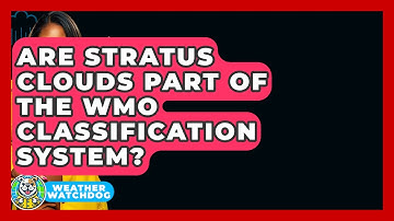 Are Stratus Clouds Part Of The WMO Classification System? - Weather Watchdog