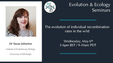 [Susan Johnston] The evolution of individual recombination rates in the wild
