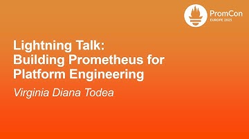 Lightning Talk: Building Prometheus for Platform Engineering - Virginia Diana Todea