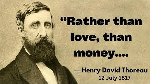 "Rather than love, than money, than fame, give me truth." Henry David Thoreau Quotes