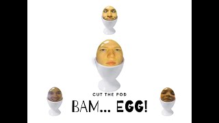 BAM... EGG! - Cut The Pod Episode 2