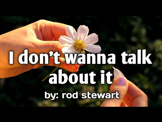 I DON'T WANNA TALK ABOUT   IT  ///by: rod stewart@@lyrics video@@ class=