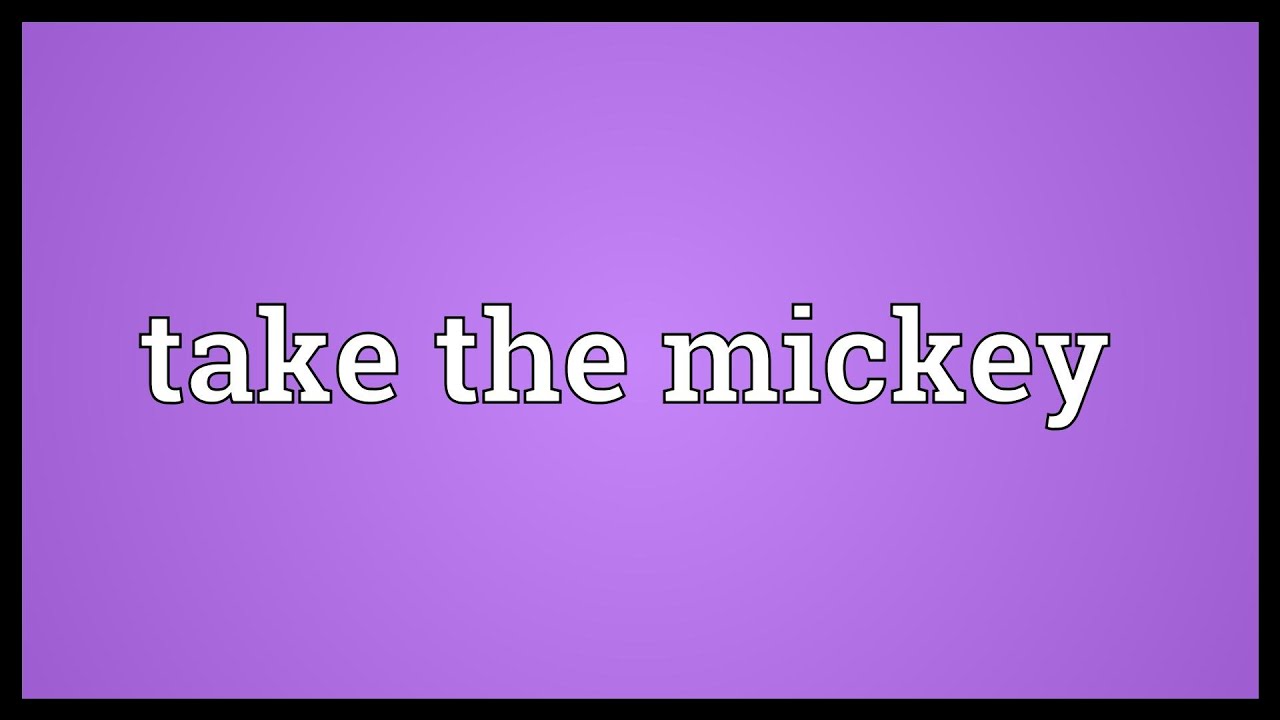 Take the mickey Meaning - YouTube