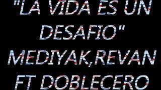 LA VIDA ES UN DESAFIO/MEDIYAK,REVAN,DOBLECERO/LYRIC VIDEO