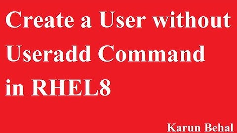 Create a User without Useradd Command in RHEL 8[Hindi]By Karun Behal