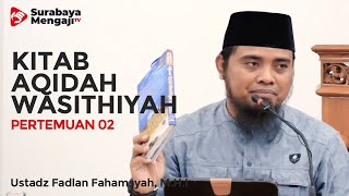 Aqidah Wasithiyah (02) : Iman Kepada Nama & Sifat Allah - Ustadz Fadlan Fahamsyah, Lc, M.H.I