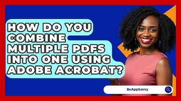 How Do You Combine Multiple PDFs Into One Using Adobe Acrobat? - Be App Savvy
