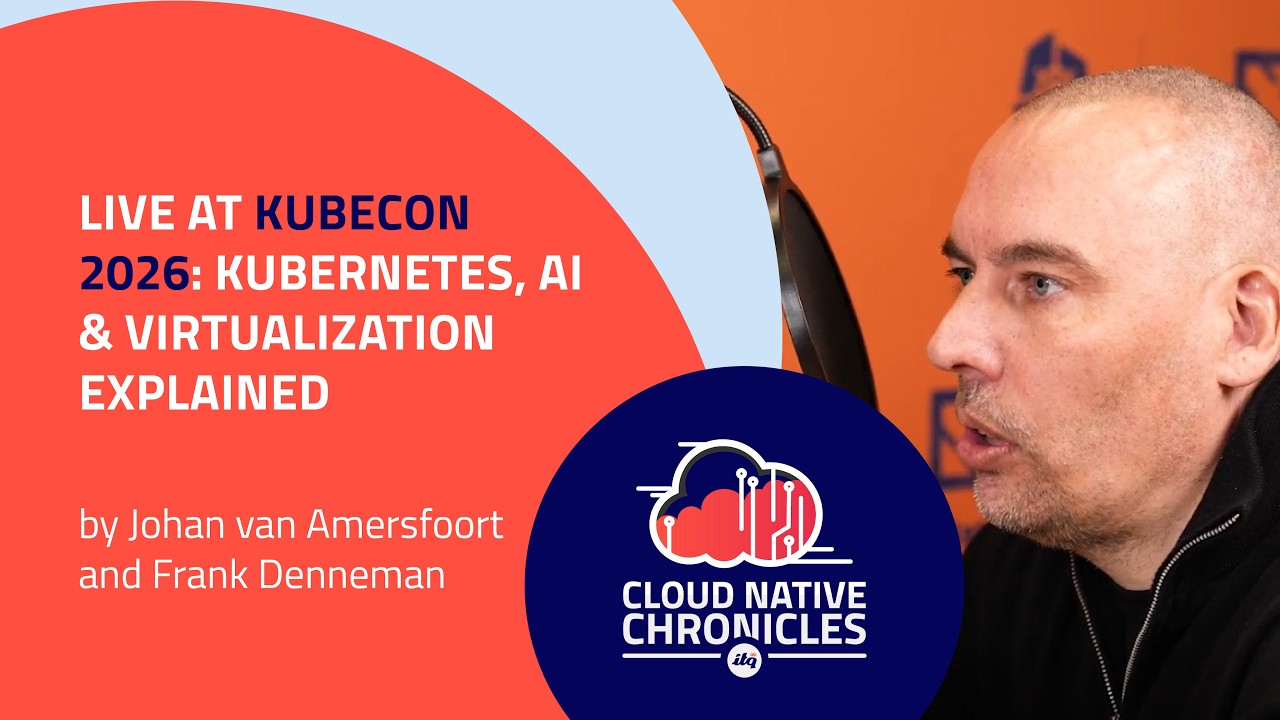 Live at KubeCon 2026: Kubernetes, AI & virtualization explained | ITQ ...