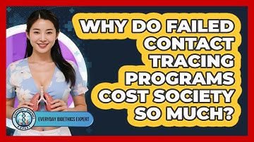 Why Do Failed Contact Tracing Programs Cost Society So Much? - Everyday Bioethics Expert