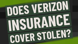 Does Verizon insurance cover stolen?