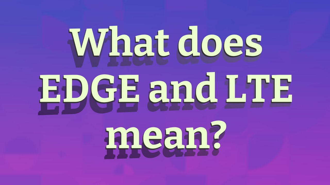 What Does EDGE And LTE Mean YouTube What Does EDGE And LTE Mean YouTube