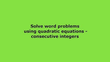 Solve word problems with quadratic equations   consecutive integers