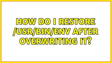 Ubuntu: How do I restore /usr/bin/env after overwriting it? (2 Solutions!!)