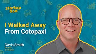 Cotopaxi Founder: How I Built A Values-First Company And Family | Davis Smith (Dad of 4)
