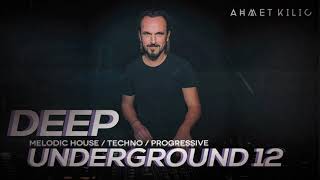 Deep Underground 12  Ahmet Kilic  Melodic House  Techno Mix