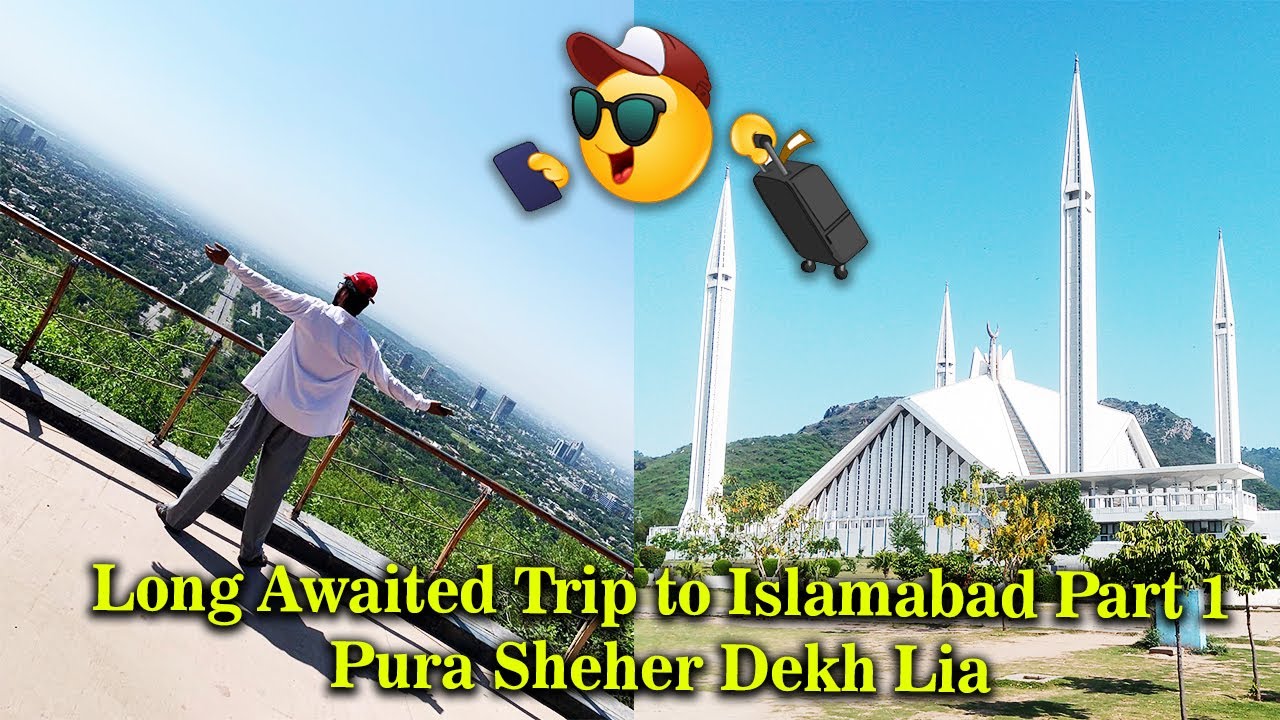 long-awaited-trip-to-islamabad-part-1-pura-sheher-dekh-lia-youtube