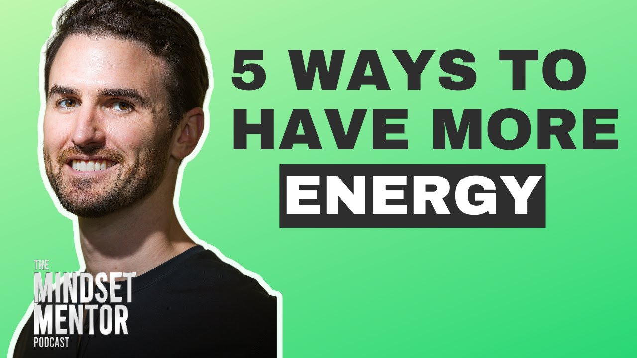 5 Ways To Have More Energy The Mindset Mentor Podcast YouTube 5-ways-to-have-more-energy-the-mindset-mentor-podcast-youtube