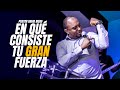 En qué consiste tu gran fuerza | Pastor David Bierd