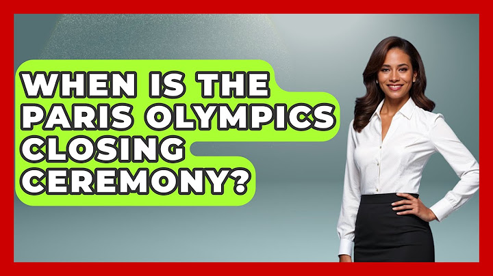When Is The Paris Olympics Closing Ceremony? - France Fact File