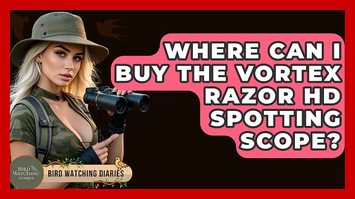 Where Can I Buy The Vortex Razor HD Spotting Scope? - Bird Watching Diaries