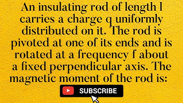An insulating rod of length l carries a charge q uniformly distributed on it. The rod is pivoted at