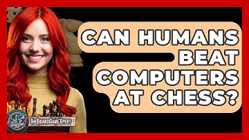 Can Humans Beat Computers At Chess? - The Board Game Xpert