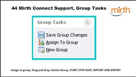 44 Mirth Connect Support, Group Tasks, Assign to group, Drag , Delete , START STOP , Import Export