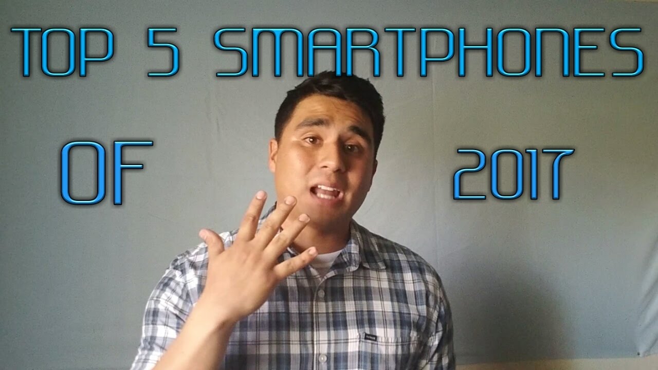 TOP 5 SMARTPHONES OF 2017