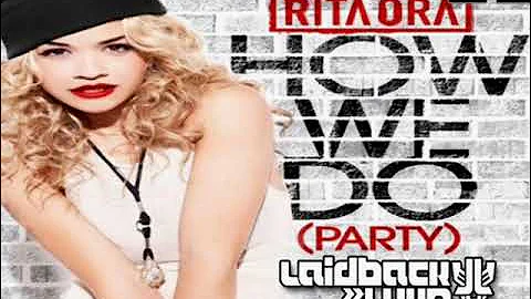 Rita Ora -- How We Do (Party) (Laidback Luke Dirty Remix)