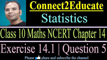 Statistics | Statistics Class 10 | Class 10 Maths Chapter 14 | Exercise 14.1 | Question 5