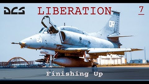 DCS Liberation 2.2 - A-4E - Finishing Up