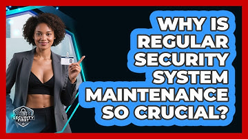 Why Is Regular Security System Maintenance So Crucial? - SecurityFirstCorp.com