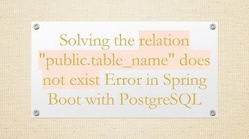 Solving the relation "public.table_name" does not exist Error in Spring Boot with PostgreSQL