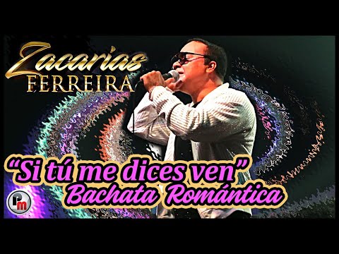 🇩🇴 "Si tú me dices ven" Zacarías Ferreira en vivo - Bachata romántica