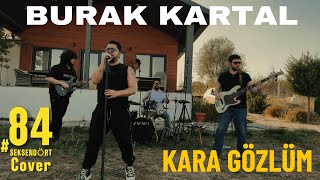 Burak Kartal - Kara Gözlüm (84 Cover) Resimi