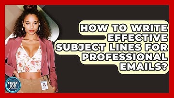 How To Write Effective Subject Lines For Professional Emails? - First Job Success Guide