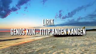 LIRIK LAGU |GENOS KUN - TITIP ANGIN KANGEN|
