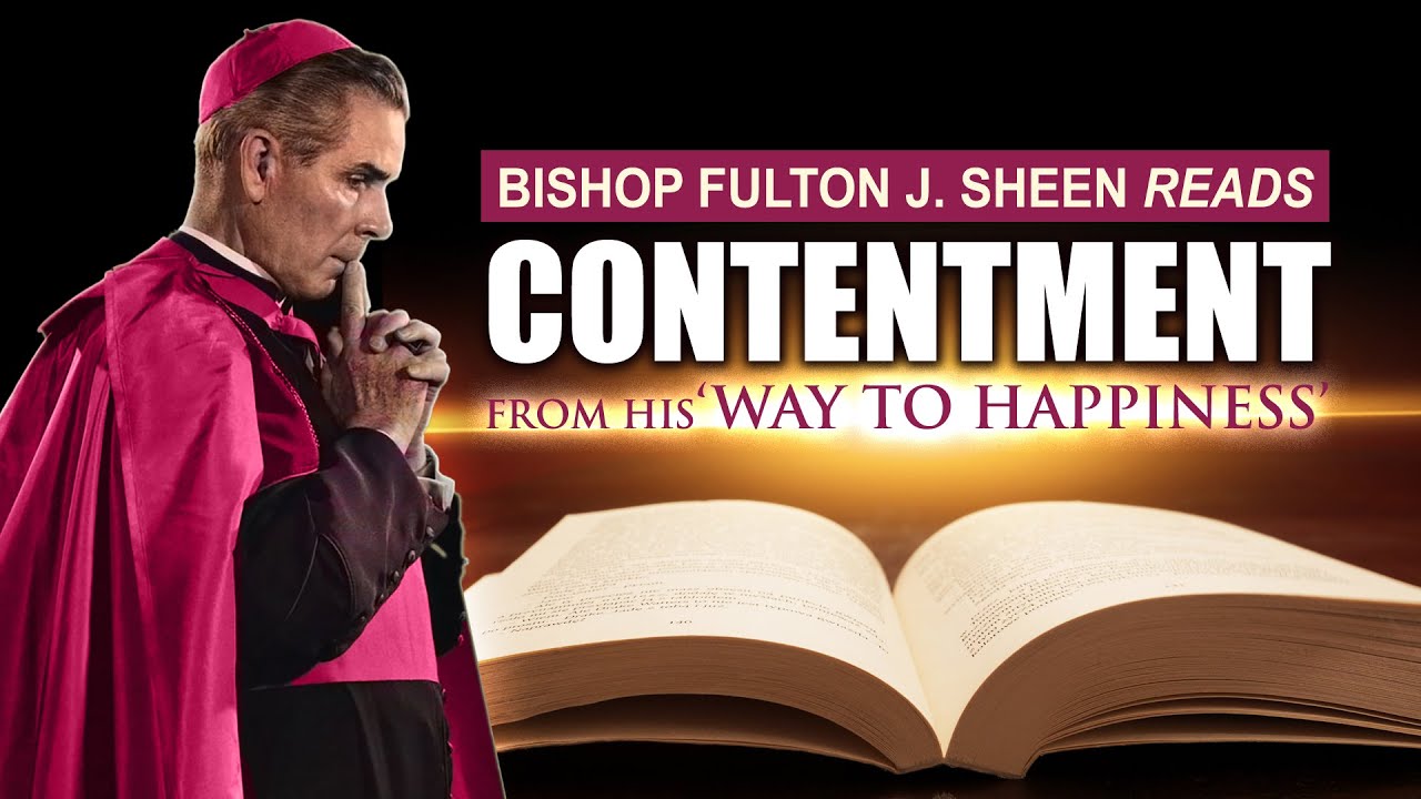 Fulton J. Sheen on Being Content | Timeless Wisdom from "Way to Happiness"