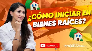 ¿Cómo iniciar en bienes raíces?