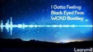 I Gotta Feeling (WCKD Bootleg) - Black Eyed Peas