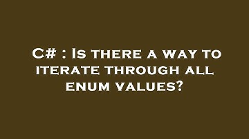 C# : Is there a way to iterate through all enum values?