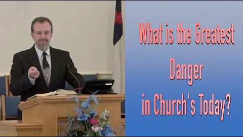 What is the Greatest Danger for the Churches Today?