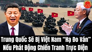 Trung Quốc Thừa Nhận Sẽ Bị Việt Nam “Hạ Đo Ván” Nếu Phát Động Chiến Tranh Trực Diện