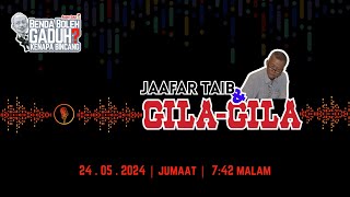 JAAFAR TAIB DAN GILA-GILA