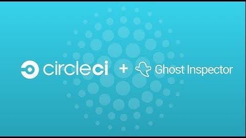 Ghost Inspector and CircleCI: Executing your test suites with ease