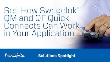 See How Swagelok® QM and QF Quick Connects Can Work in Your Application