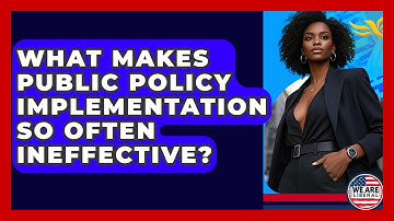 What Makes Public Policy Implementation So Often Ineffective? - We Are Liberal