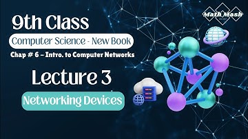 Lecture 3: Networking Devices | Class 9th Computer Science | Unit 6:  Intro to Computer Networks