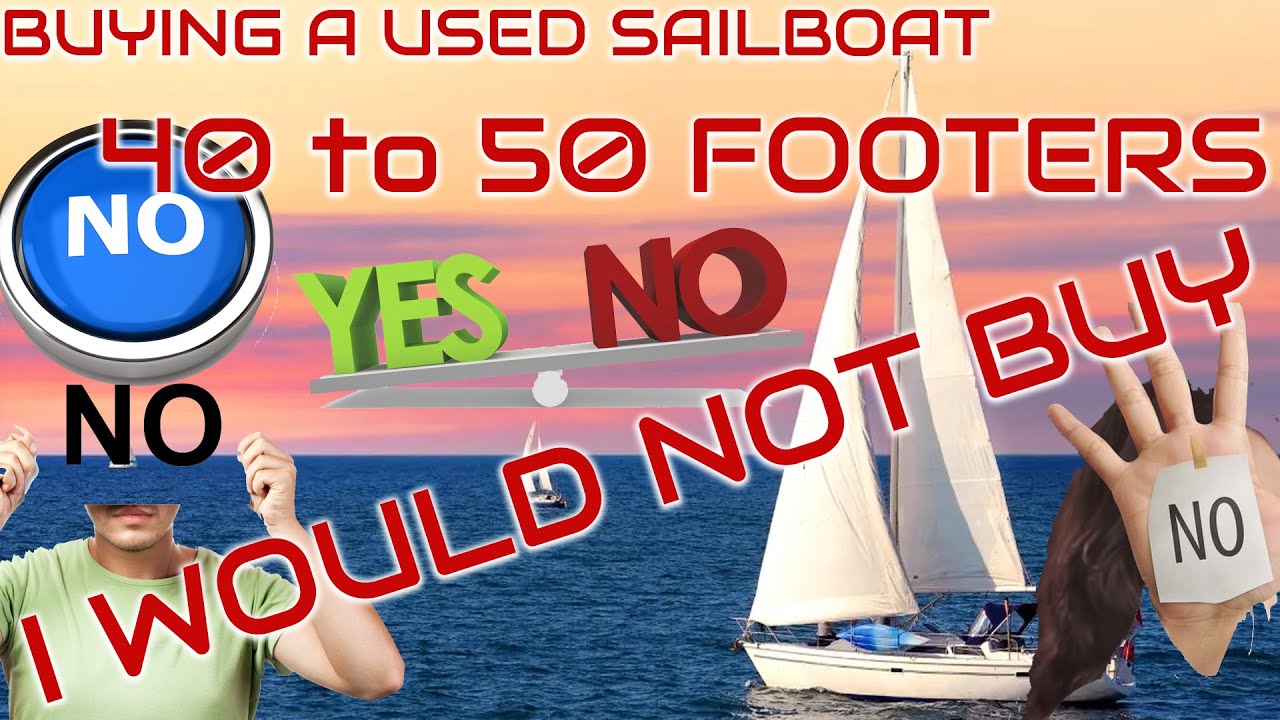 Buying a used sailboat, 40 to 50 foot, Boats I would not buy